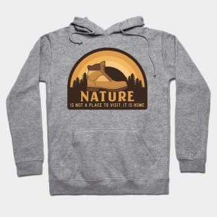 Nature is Not a Place to Visit, it is Home Hiking Hoodie